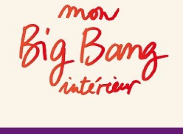 Mon Big-Bang intérieur 