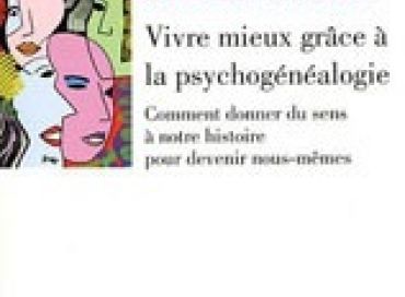 Vivre mieux grâce à la psychogénéalogie