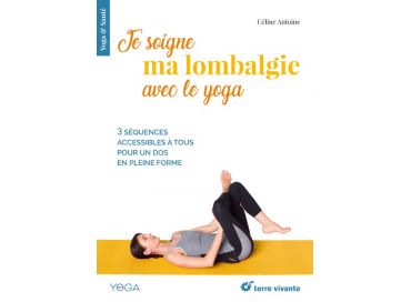 Yoga & Santé : pour soigner sa lombalgie, retrouver un bon sommeil ou apaiser les règles douloureuses...